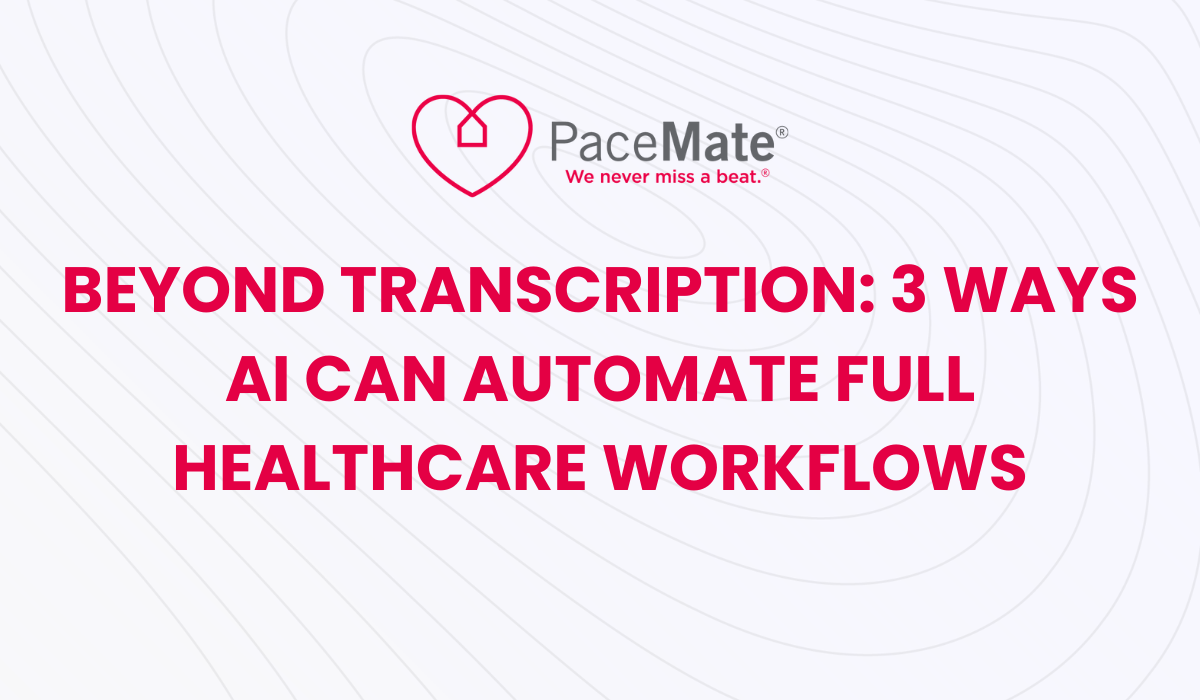Beyond Transcription: 3 Ways AI Can Automate Full Healthcare Workflows
